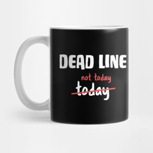 Dead line - Not today Funny Developer Joke Mug